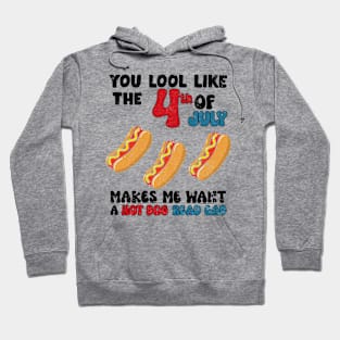 You Look Like 4th Of July Makes Me Want A Hot Dog Real Bad Hoodie